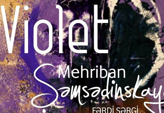 В Баку откроется выставка работ Мехрибан Шамсадинской «Violet» – ФОТО